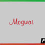 Mogwai i know you are but what am i