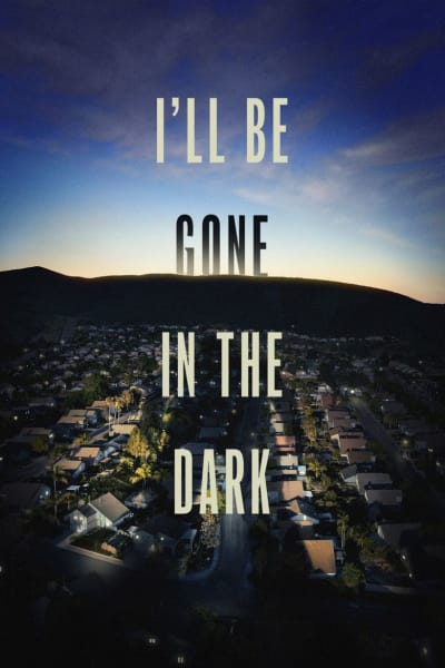 I'll Be Gone In the Dark Poster