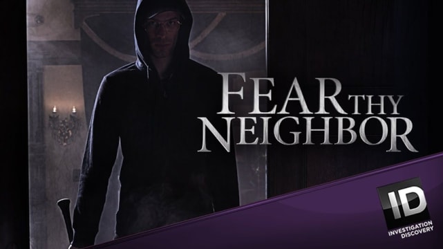 Fear Thy Neighbor - Investigation Discovery