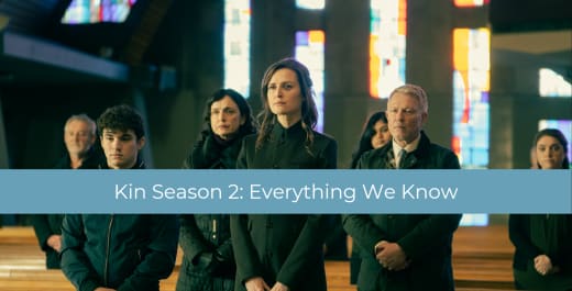 Kin Season 2 Everything We Know