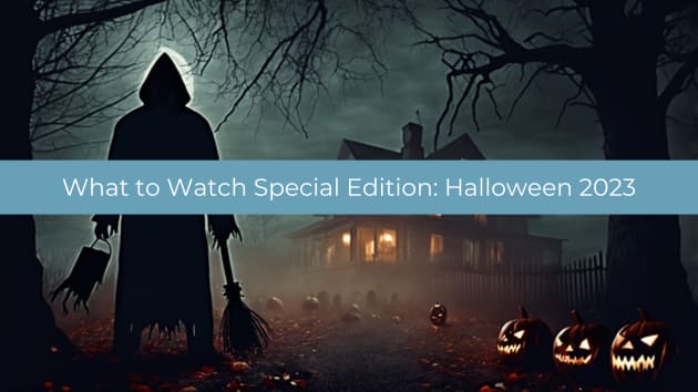 What to Watch Special Edition: Halloween 2023