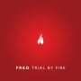 Fred trial by fire