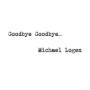 Michael logen goodbye goodbye
