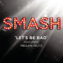 Smash cast lets be bad