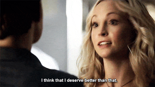 I Deserve Better Than That