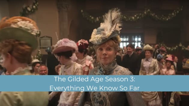 The Gilded Age Season 3: Everything We Know So Far