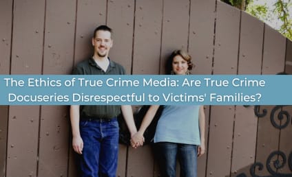 The Ethics of True Crime: Are Viewers Complicit In an Exploitative Enterprise?