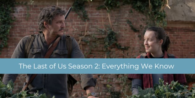 The Last of Us Season 2: Cast, Release Date, Plot, and Everything Else You Need to Know