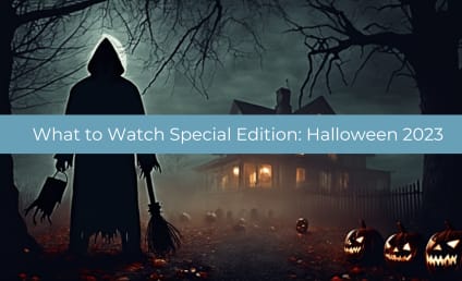 What to Watch Special Edition: Halloween 2023