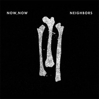 Neighbors Lyrics - Now Now - TV Fanatic